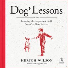 Dog Lessons: Learning the Important Stuff from Our Best Friends Audiobook, by Hersch Wilson