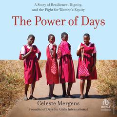 The Power of Days: A Story of Resilience, Dignity, and the Fight for Womens Equity Audiobook, by Celeste Mergens