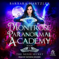 Montrose Paranormal Academy: The Nexis Secret Audiobook, by Barbara Hartzler