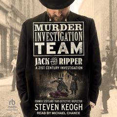 Murder Investigation Team: Jack the Ripper: A 21st Century Investigation Audiobook, by Steven Keogh