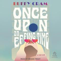 Once Upon an Effing Time Audiobook, by Buffy Cram