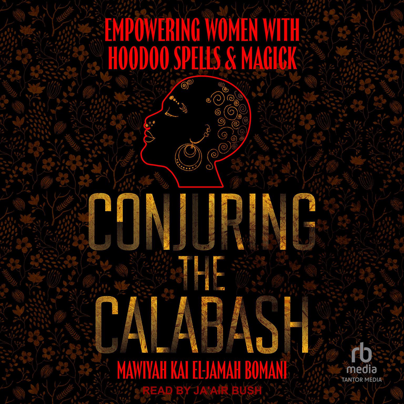 Conjuring the Calabash: Empowering Women with Hoodoo Spells & Magick Audiobook, by Mawiyah Kai El-Jamah Bomani