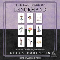 The Language of Lenormand: A Practical Guide for Everyday Divination Audiobook, by Erika Robinson