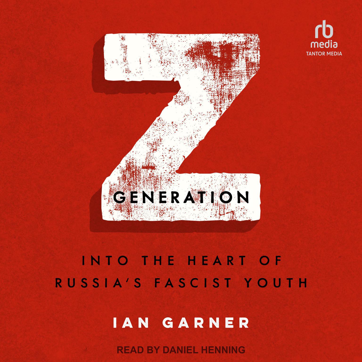Z Generation: Into the Heart of Russias Fascist Youth Audiobook, by Ian Garner