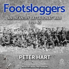 Footsloggers: An Infantry Battalion at War, 1939-45 Audiobook, by Peter Hart