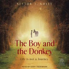 The Boy and the Donkey: Life is Not a Journey Audiobook, by Nestor T. Kolee