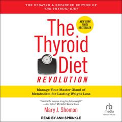 The Thyroid Diet Revolution: Manage Your Master Gland of Metabolism for Lasting Weight Loss Audiobook, by Mary J. Shomon