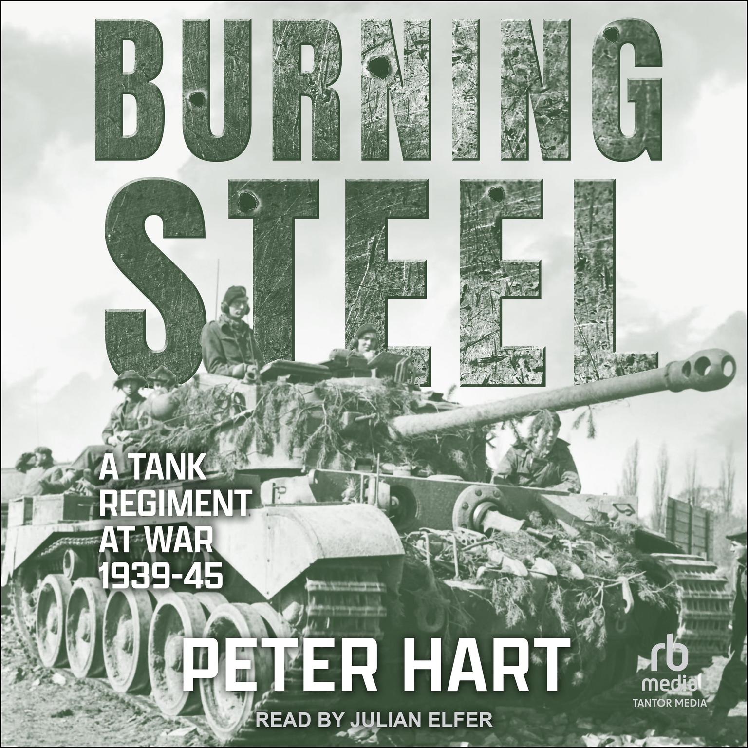 Burning Steel: A Tank Regiment at War, 1939-45 Audiobook, by Peter Hart