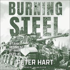 Burning Steel: A Tank Regiment at War, 1939-45 Audiobook, by 