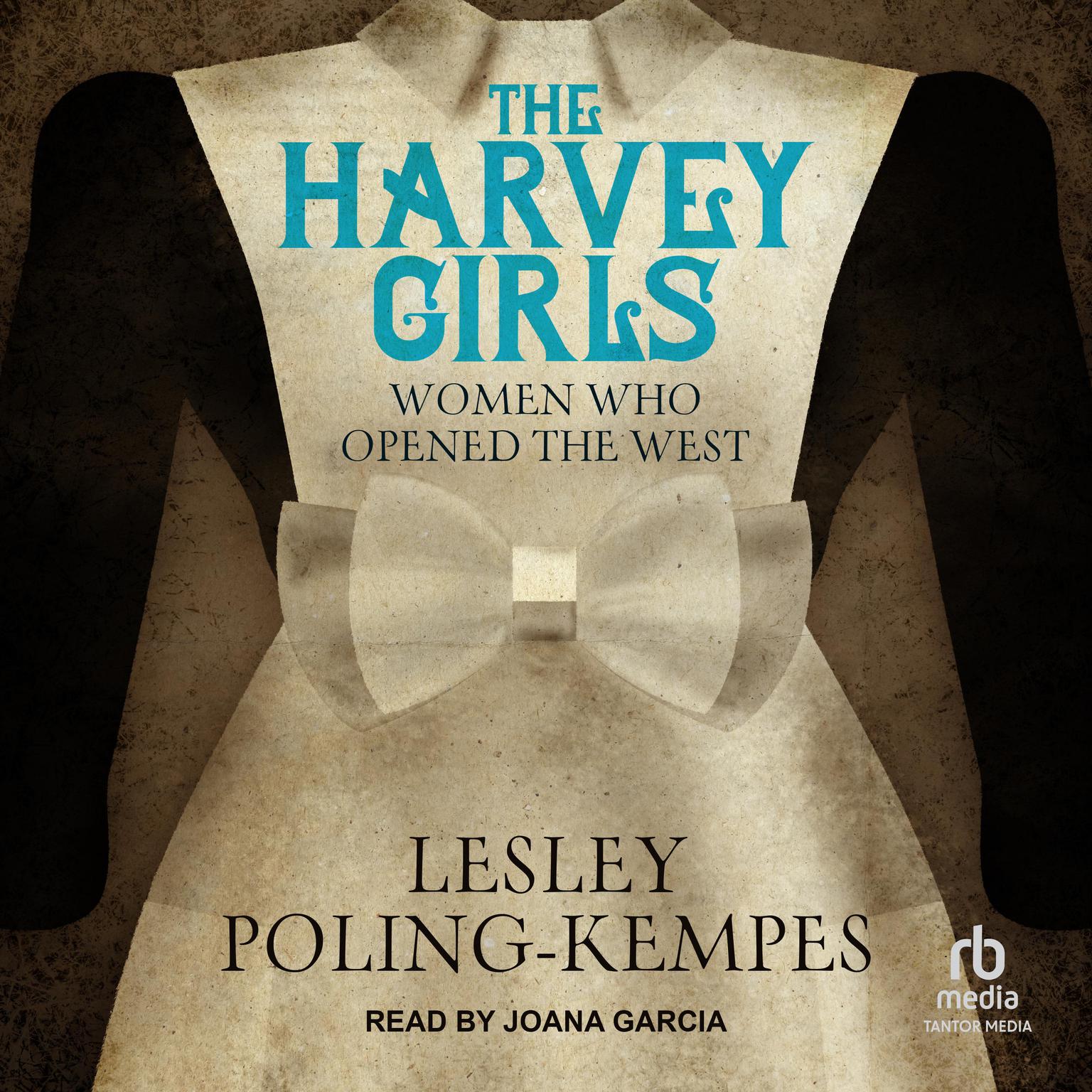 The Harvey Girls: Women Who Opened the West Audiobook, by Lesley Poling-Kempes