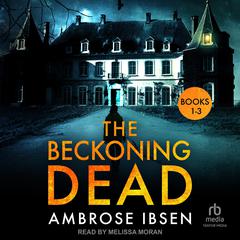 The Beckoning Dead: Books 1-3 Audiobook, by Ambrose Ibsen