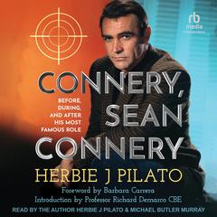 Connery, Sean Connery: Before, During, and After His Most Famous Role Audiobook, by Herbie J Pilato