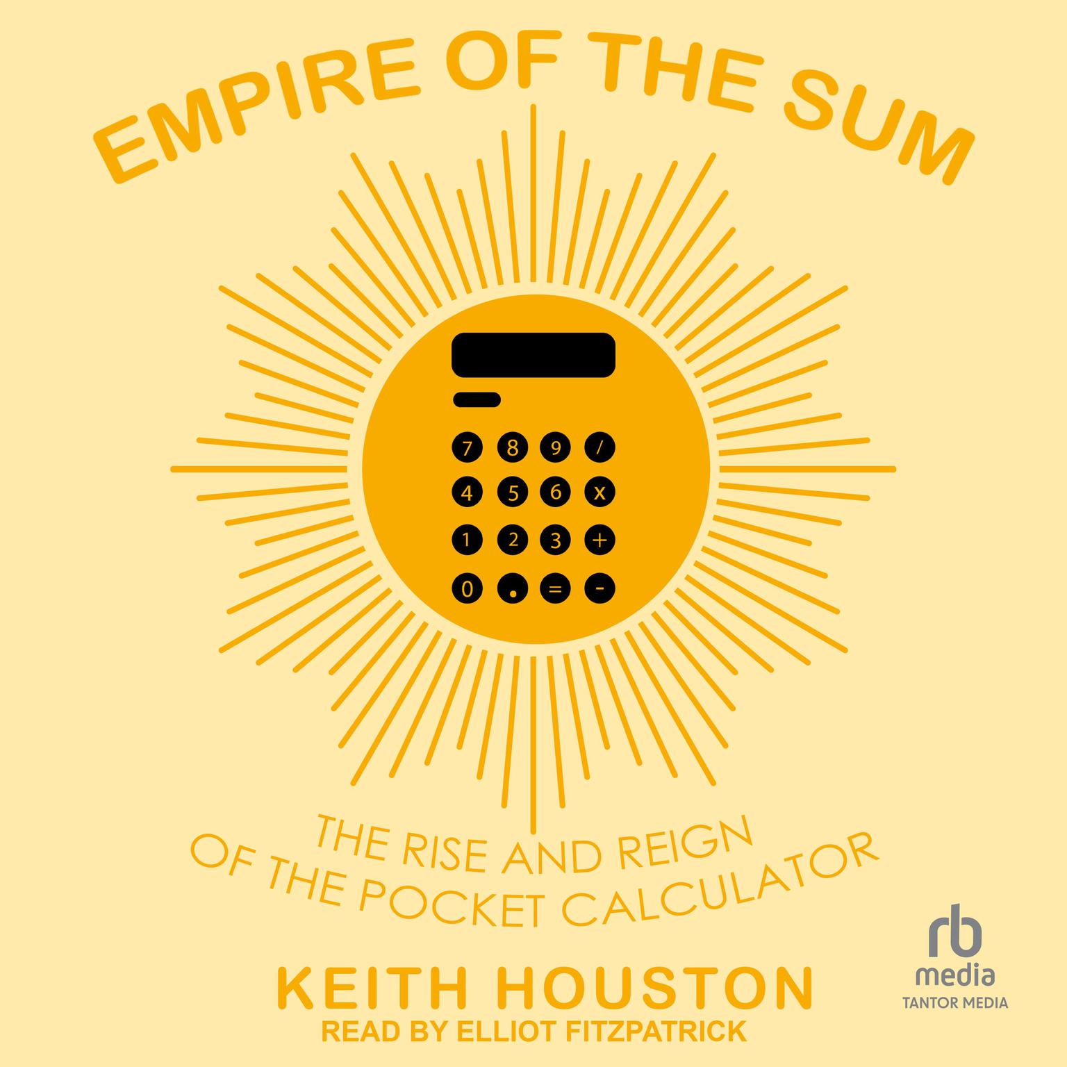 Empire of the Sum: The Rise and Reign of the Pocket Calculator Audiobook, by Keith Houston