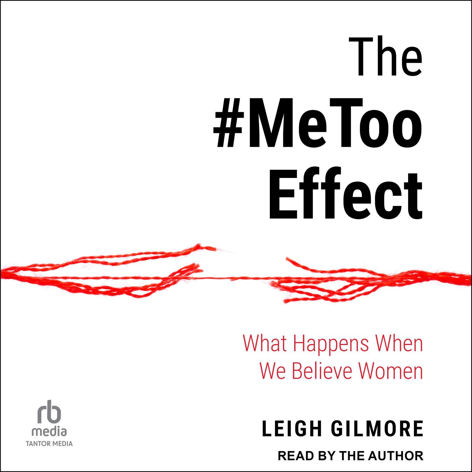 The #MeToo Effect: What Happens When We Believe Women Audiobook, by Leigh Gilmore
