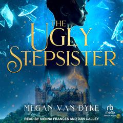 The Ugly Stepsister Audiobook, by Megan Van Dyke