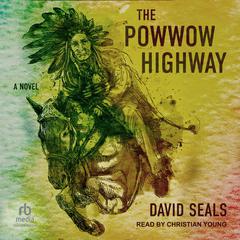 The Powwow Highway: A Novel Audiobook, by David Seals