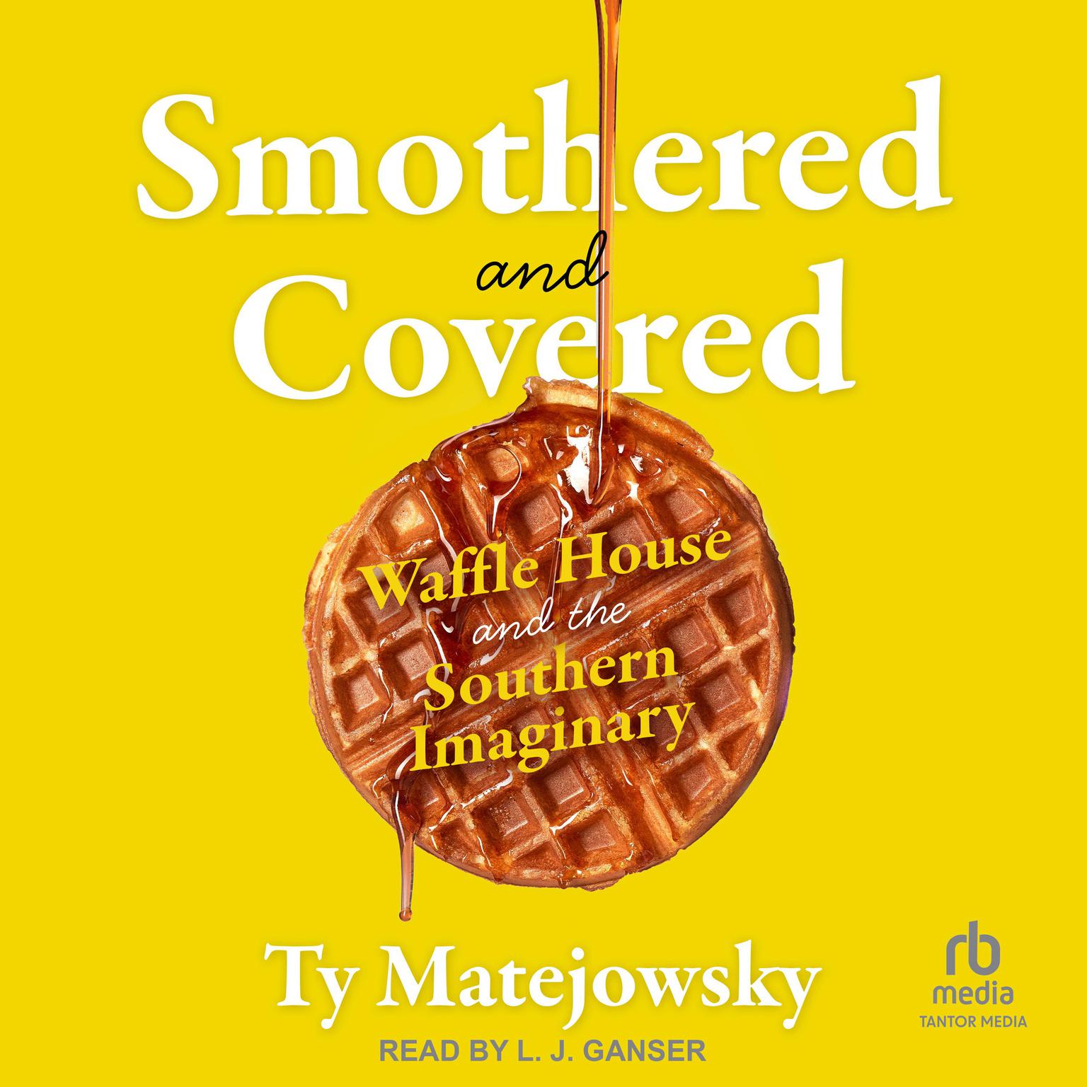 Smothered and Covered: Waffle House and the Southern Imaginary Audiobook, by Ty Matejowsky