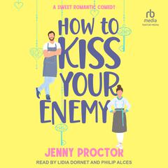 How to Kiss Your Enemy: A Sweet Romantic Comedy Audiobook, by Jenny Proctor