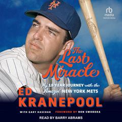 The Last Miracle: My 18-Year Journey with the Amazin New York Mets Audiobook, by Ed Kranepool