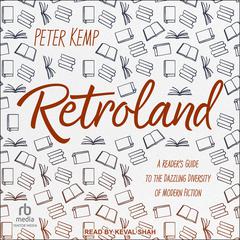 Retroland: A Readers Guide to the Dazzling Diversity of Modern Fiction Audiobook, by Peter Kemp
