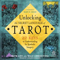 Unlocking the Secret Language of Tarot: 22 Keys to Understanding Its Symbolic Imagery Audiobook, by Ruth Ann Amberstone