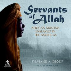 Servants of Allah: African Muslims Enslaved in the Americas Audiobook, by Sylviane A. Diouf