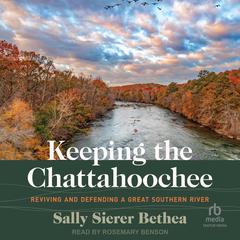 Keeping the Chattahoochee: Reviving and Defending a Great Southern River Audiobook, by Sally Sierer Bethea