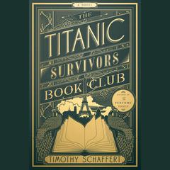 The Titanic Survivors Book Club: A Novel Audiobook, by Timothy Schaffert
