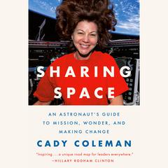 Sharing Space: An Astronauts Guide to Mission, Wonder, and Making Change Audiobook, by Cady Coleman