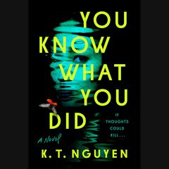 You Know What You Did: A Novel Audiobook, by K. T. Nguyen