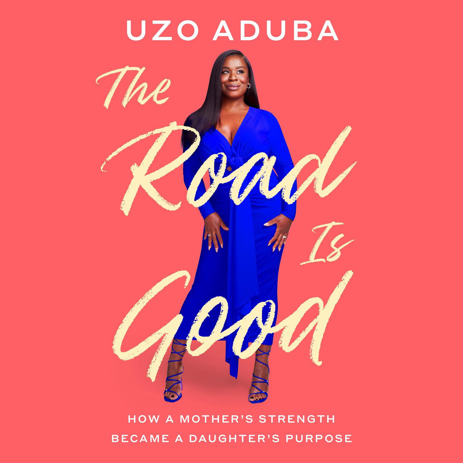 The Road Is Good: How a Mothers Strength Became a Daughters Purpose Audiobook, by Uzo Aduba