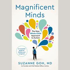 Magnificent Minds: The New Whole-Child Approach to Autism Audiobook, by Suzanne Goh