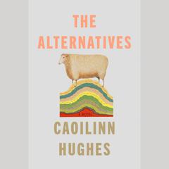 The Alternatives: A Novel Audiobook, by Caoilinn Hughes