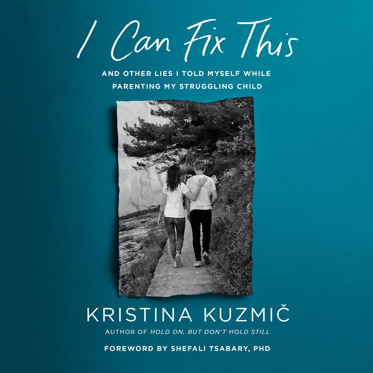 I Can Fix This: And Other Lies I Told Myself While Parenting My Struggling Child Audiobook, by Kristina Kuzmic