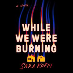 While We Were Burning Audiobook, by Sara Koffi