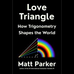 Love Triangle: How Trigonometry Shapes the World Audiobook, by Matt Parker