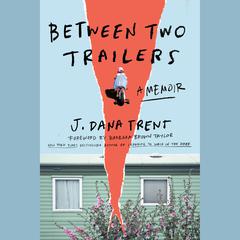 Between Two Trailers: A Memoir Audibook, by J. Dana Trent