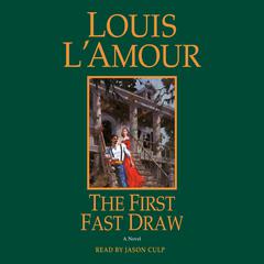 The First Fast Draw: A Novel Audiobook, by Louis L’Amour