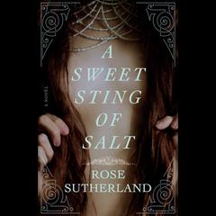 A Sweet Sting of Salt: A Novel Audiobook, by Rose Sutherland