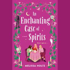 An Enchanting Case of Spirits Audiobook, by Melissa Holtz