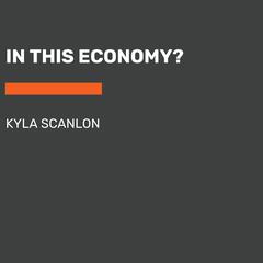 In This Economy?: How Money & Markets Really Work Audiobook, by Kyla Scanlon