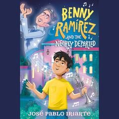 Benny Ramírez and the Nearly Departed Audiobook, by José Pablo Iriarte