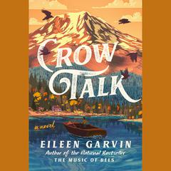Crow Talk: A Novel Audiobook, by Eileen Garvin