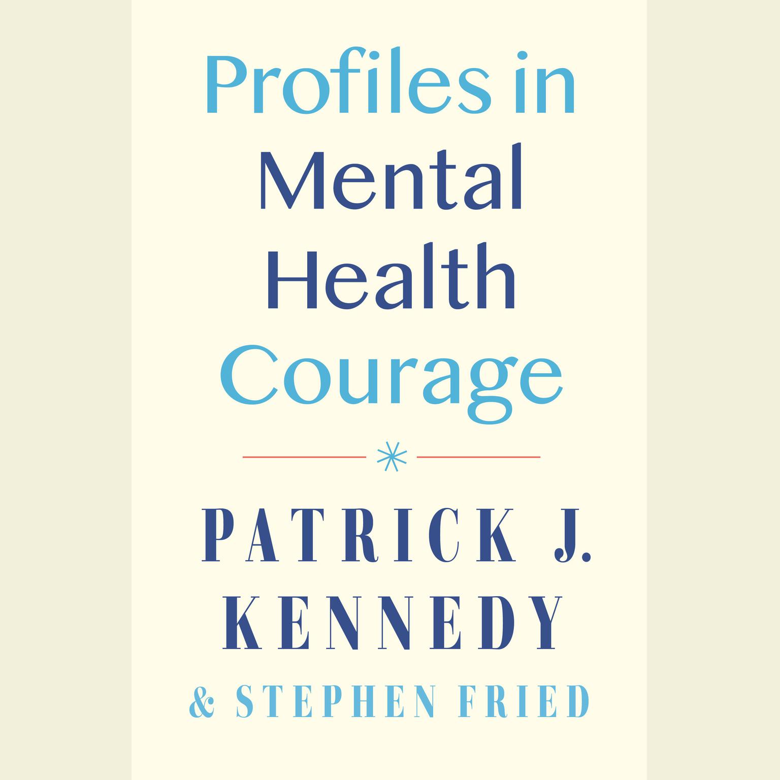 Profiles in Mental Health Courage Audiobook, by Patrick J. Kennedy