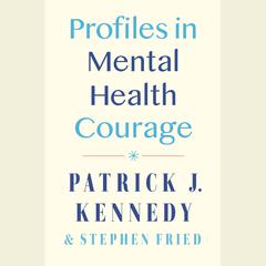 Profiles in Mental Health Courage Audiobook, by Patrick J. Kennedy