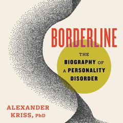 Borderline: The Biography of a Personality Disorder Audiobook, by Alexander Kriss
