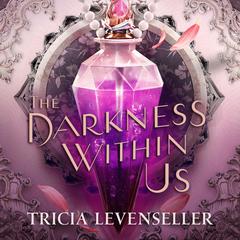The Darkness Within Us Audiobook, by Tricia Levenseller