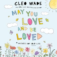 May You Love and Be Loved: Wishes for Your Life Audiobook, by Cleo Wade