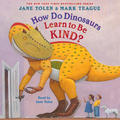 How Do Dinosaurs Learn to Be Kind? Audiobook, by Jane Yolen