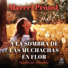 A la sombra de las muchachas en flor (In the Shadow of Young Girls in Flower): A la busca del tiempo perdido (part II) Audiobook, by Marcel Proust